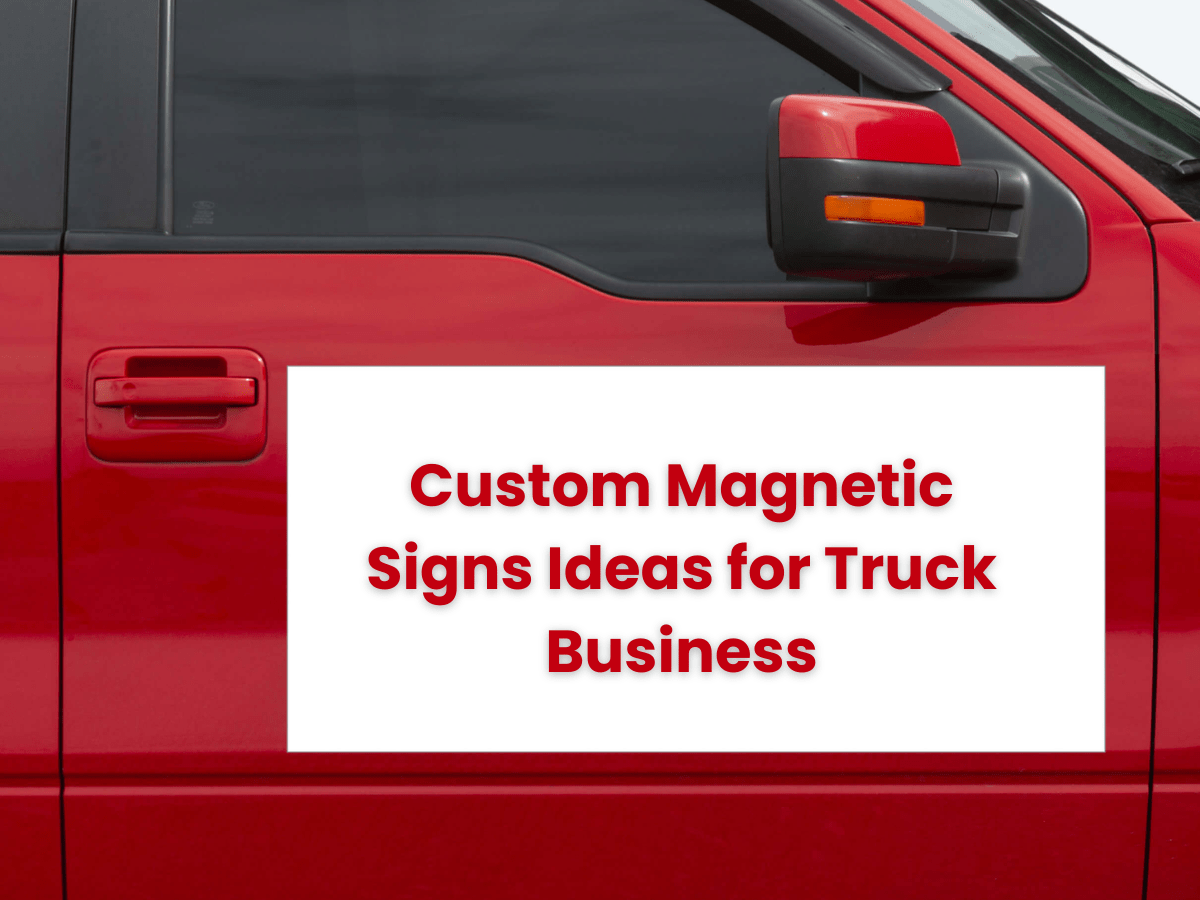 Custom Magnetic Signs Ideas for Truck Business
